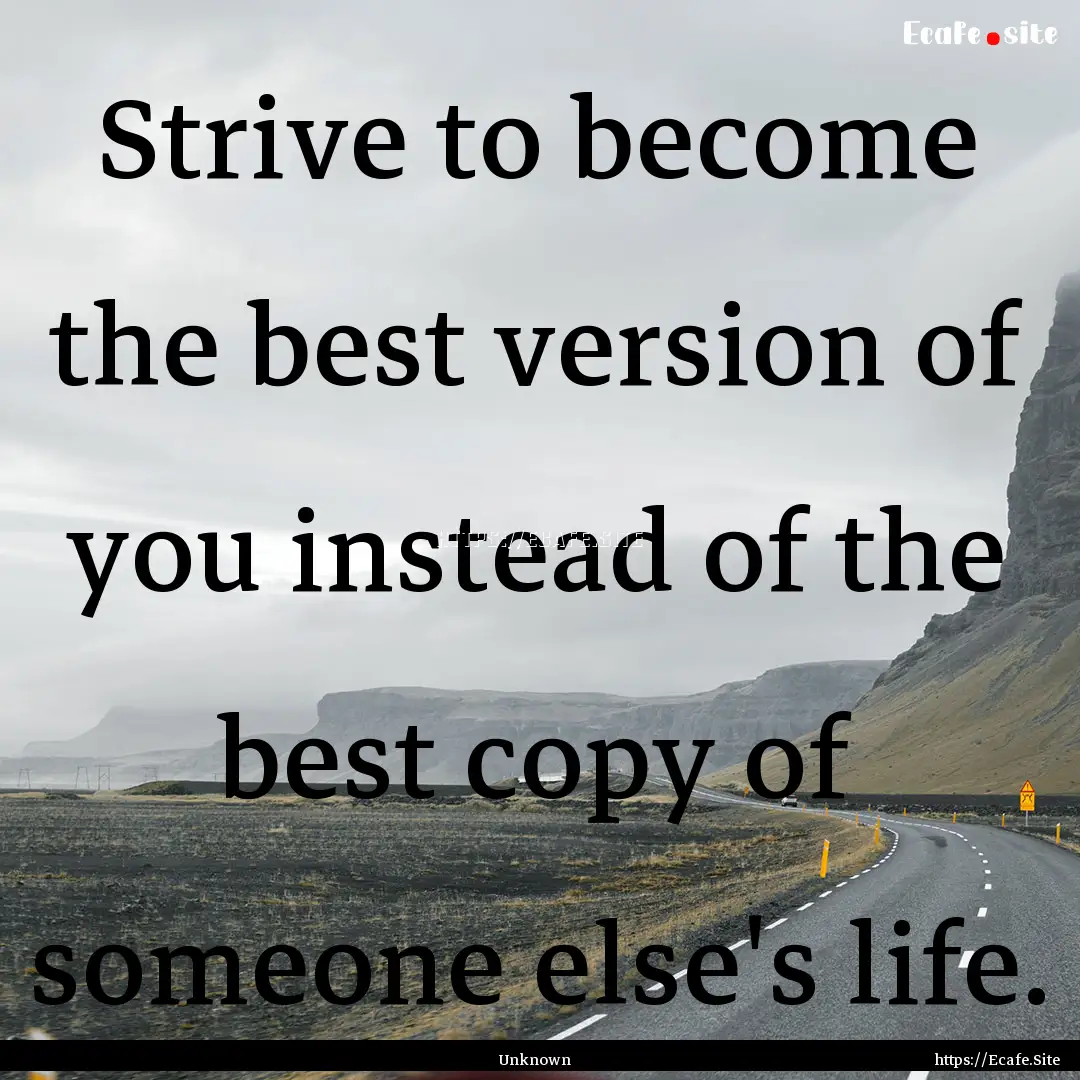 Strive to become the best version of you.... : Quote by Unknown