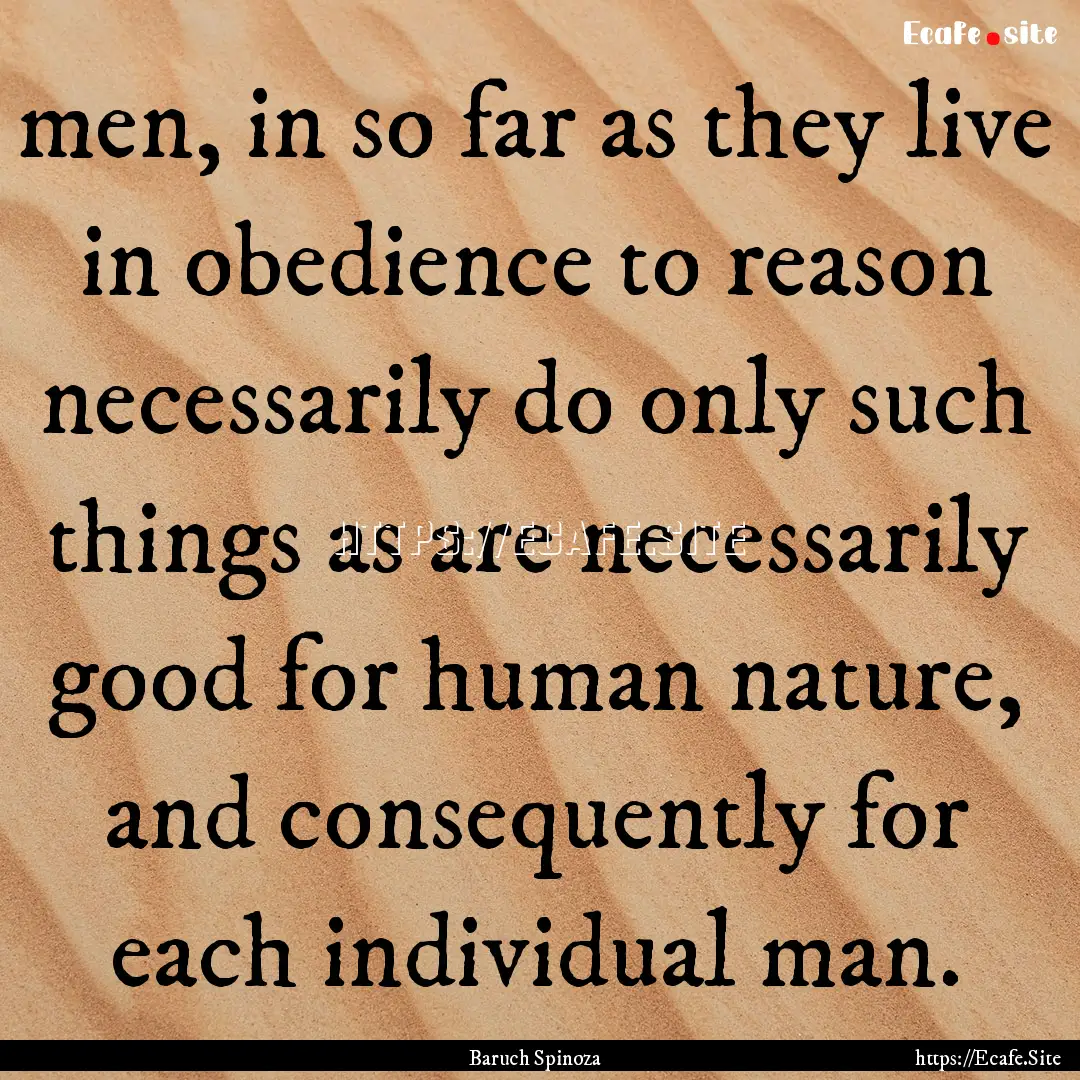 men, in so far as they live in obedience.... : Quote by Baruch Spinoza