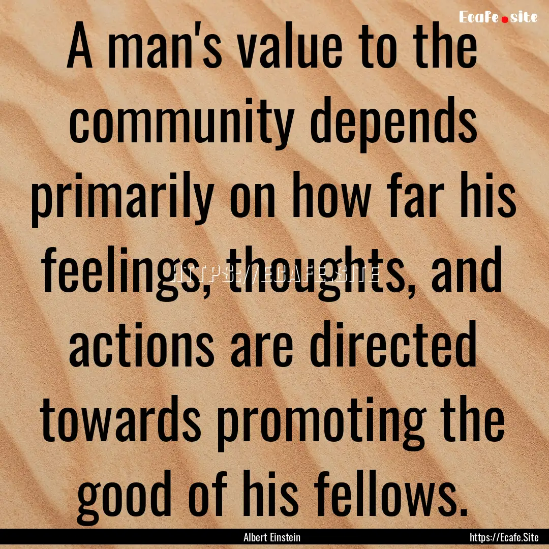 A man's value to the community depends primarily.... : Quote by Albert Einstein