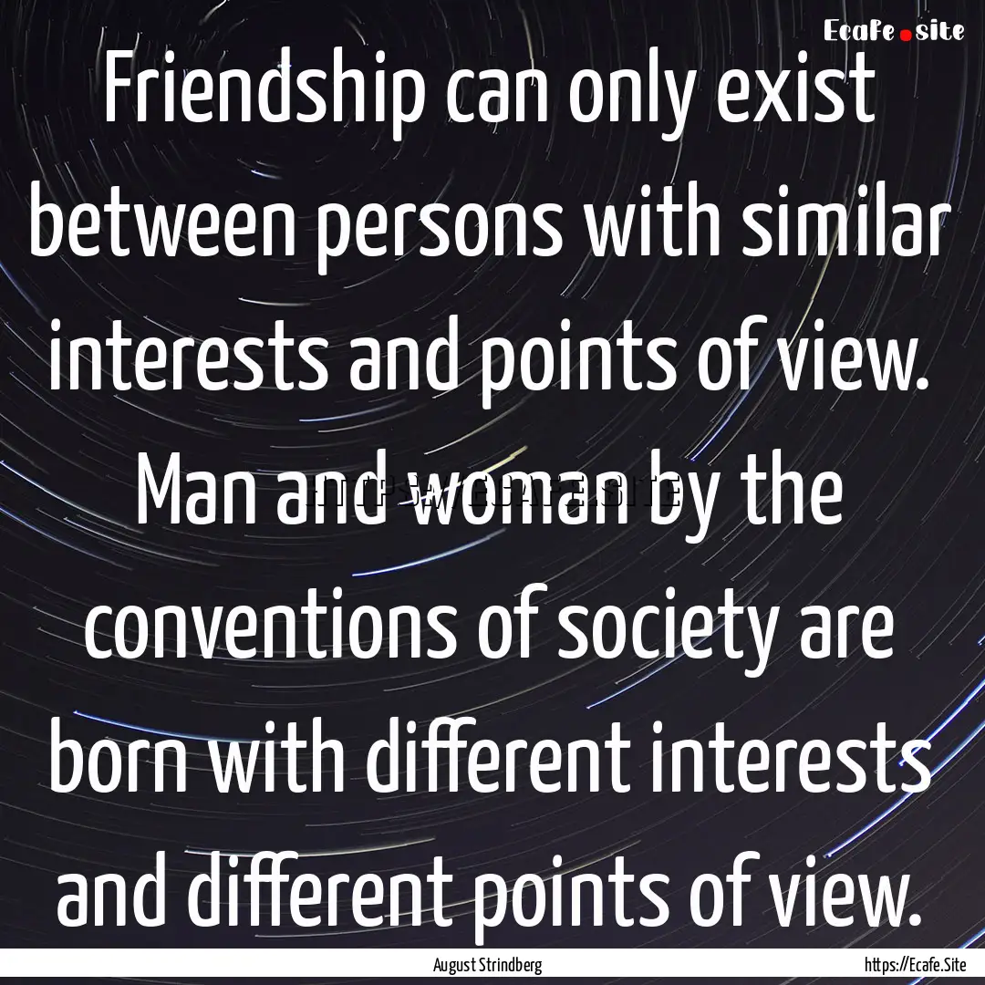 Friendship can only exist between persons.... : Quote by August Strindberg