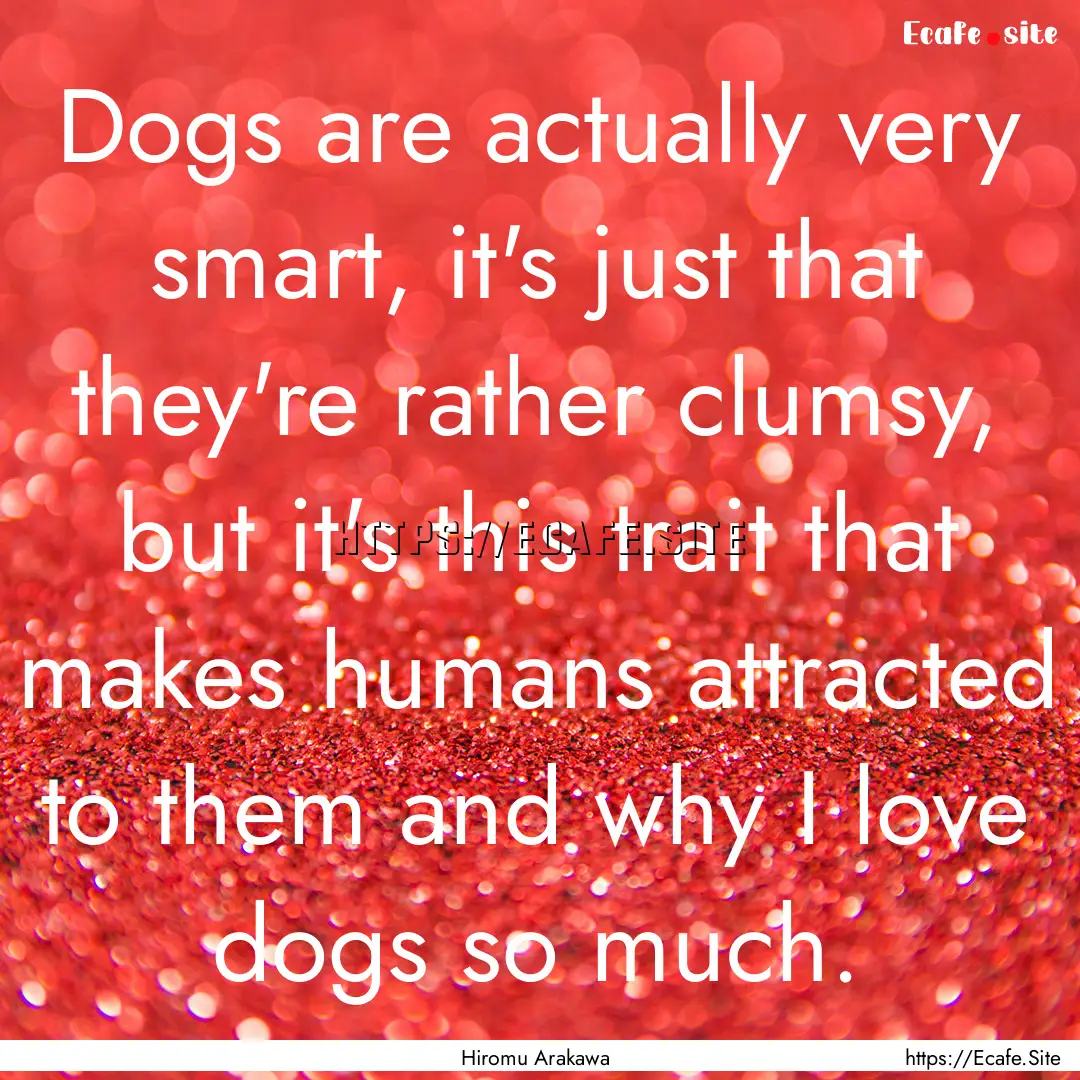 Dogs are actually very smart, it's just that.... : Quote by Hiromu Arakawa