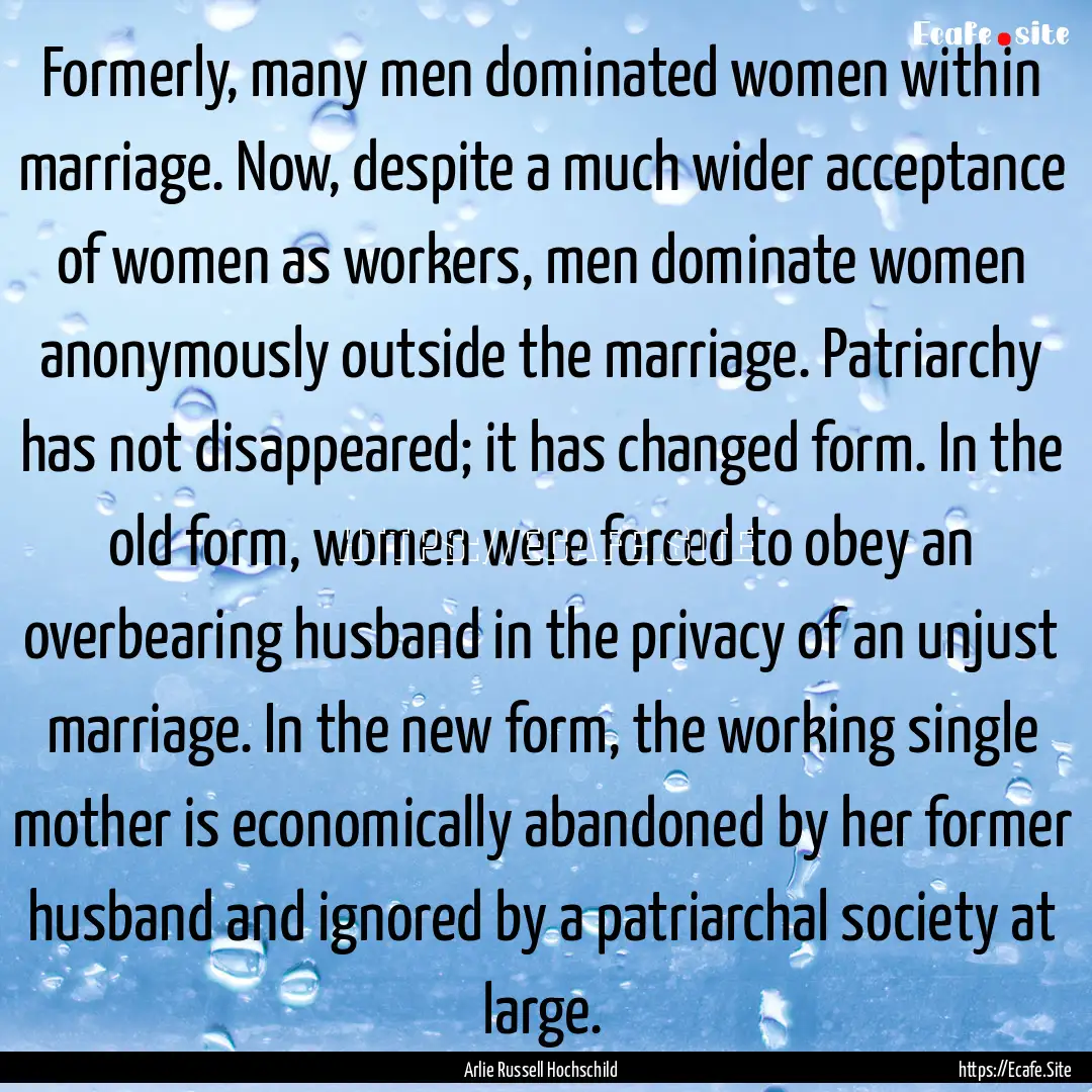 Formerly, many men dominated women within.... : Quote by Arlie Russell Hochschild