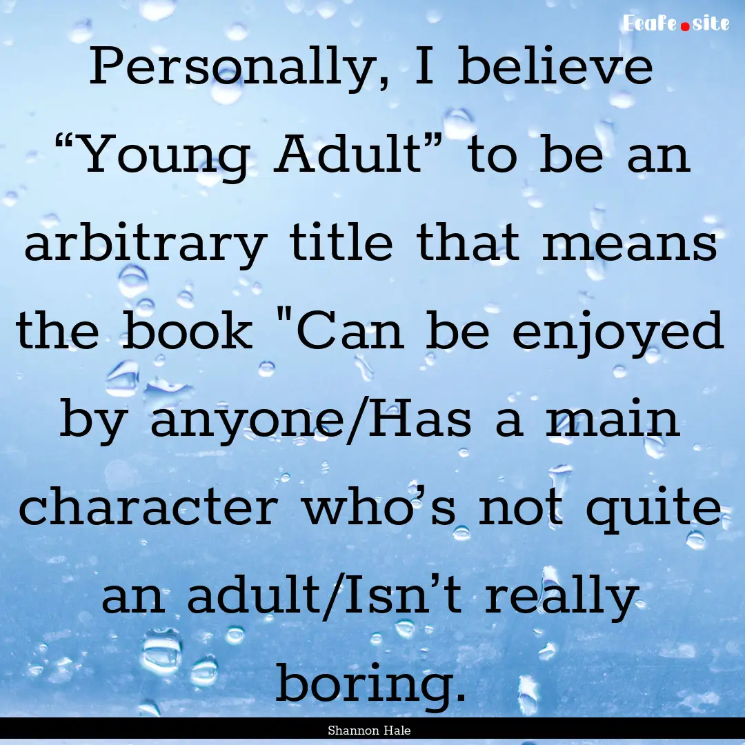 Personally, I believe “Young Adult” to.... : Quote by Shannon Hale