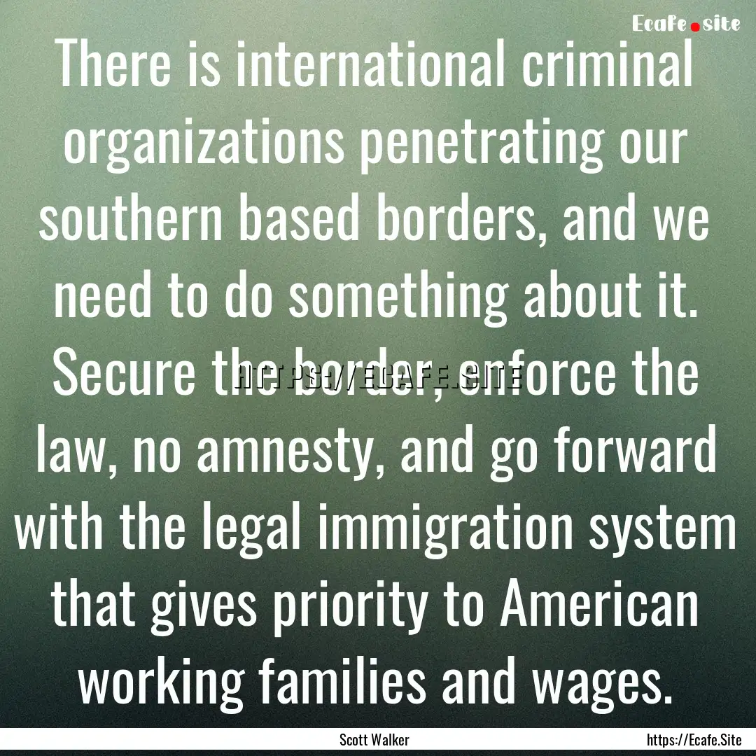 There is international criminal organizations.... : Quote by Scott Walker