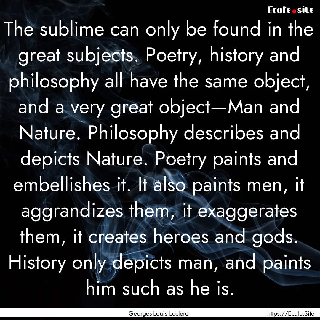 The sublime can only be found in the great.... : Quote by Georges-Louis Leclerc