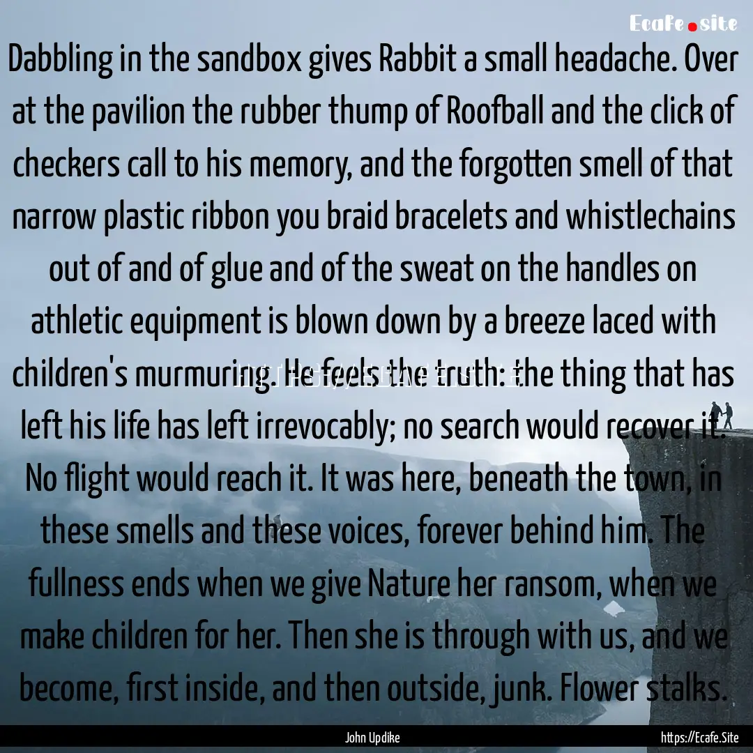 Dabbling in the sandbox gives Rabbit a small.... : Quote by John Updike