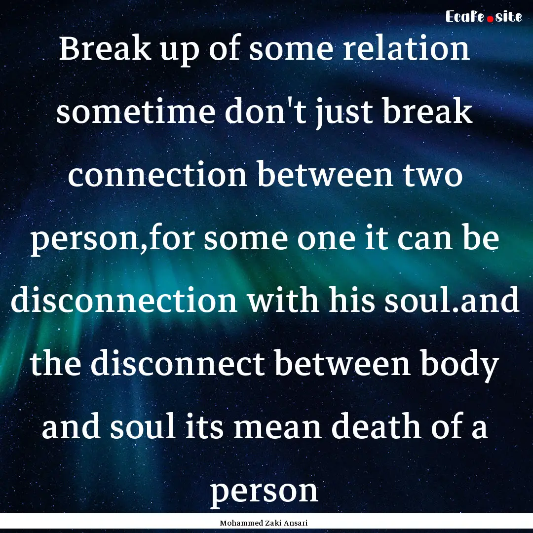 Break up of some relation sometime don't.... : Quote by Mohammed Zaki Ansari