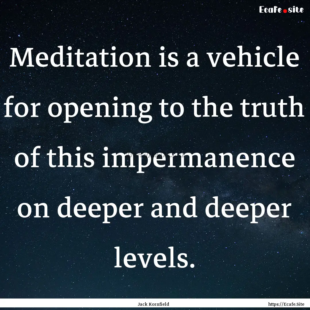 Meditation is a vehicle for opening to the.... : Quote by Jack Kornfield