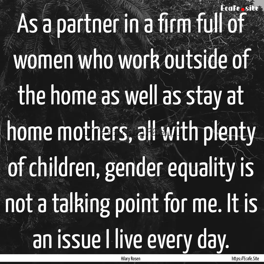 As a partner in a firm full of women who.... : Quote by Hilary Rosen