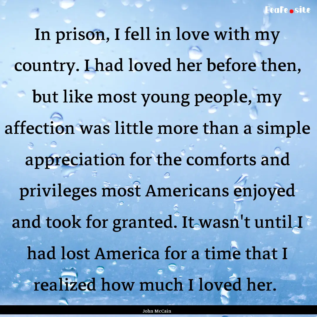 In prison, I fell in love with my country..... : Quote by John McCain