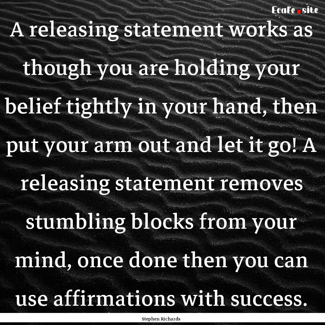 A releasing statement works as though you.... : Quote by Stephen Richards