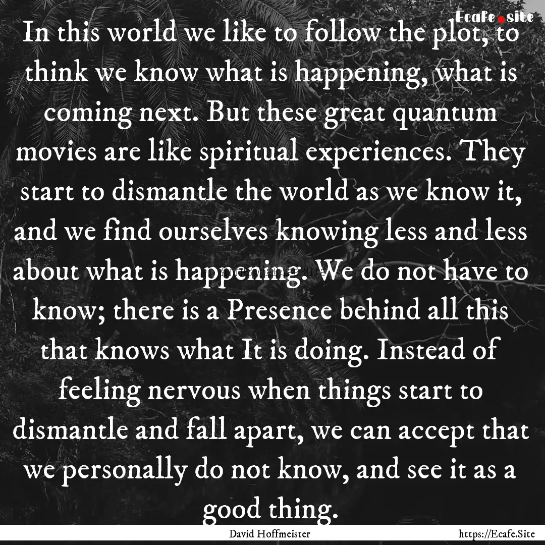 In this world we like to follow the plot,.... : Quote by David Hoffmeister