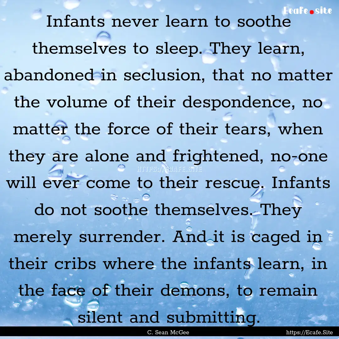 Infants never learn to soothe themselves.... : Quote by C. Sean McGee