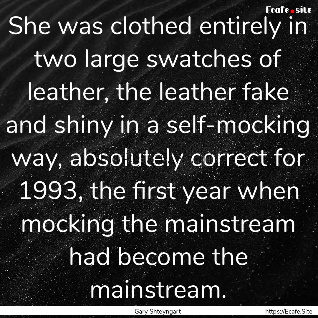 She was clothed entirely in two large swatches.... : Quote by Gary Shteyngart