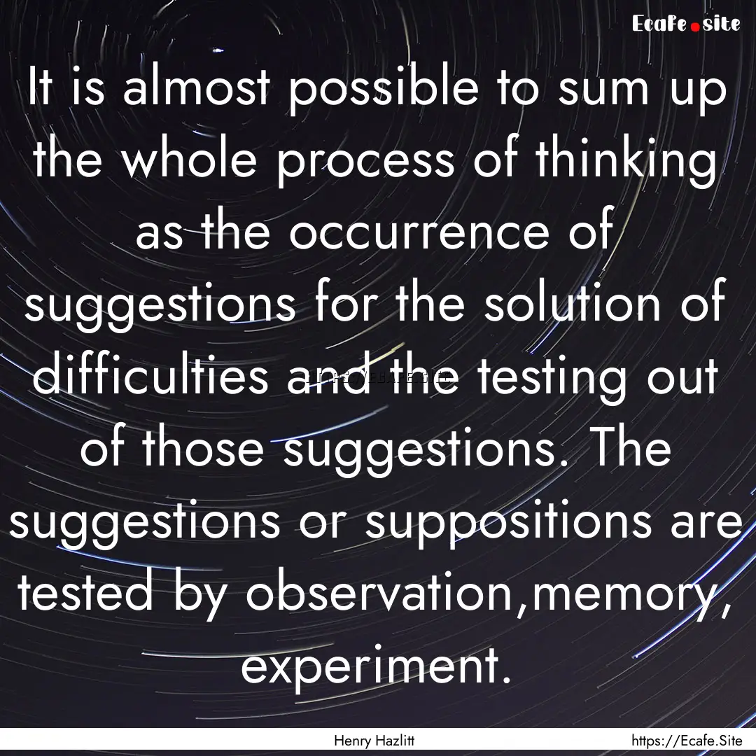 It is almost possible to sum up the whole.... : Quote by Henry Hazlitt