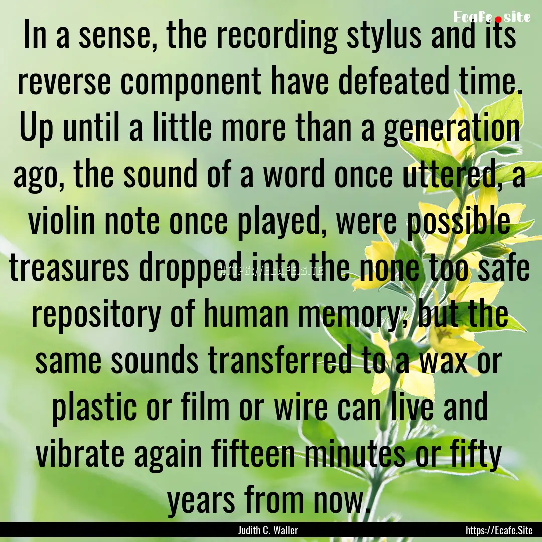 In a sense, the recording stylus and its.... : Quote by Judith C. Waller