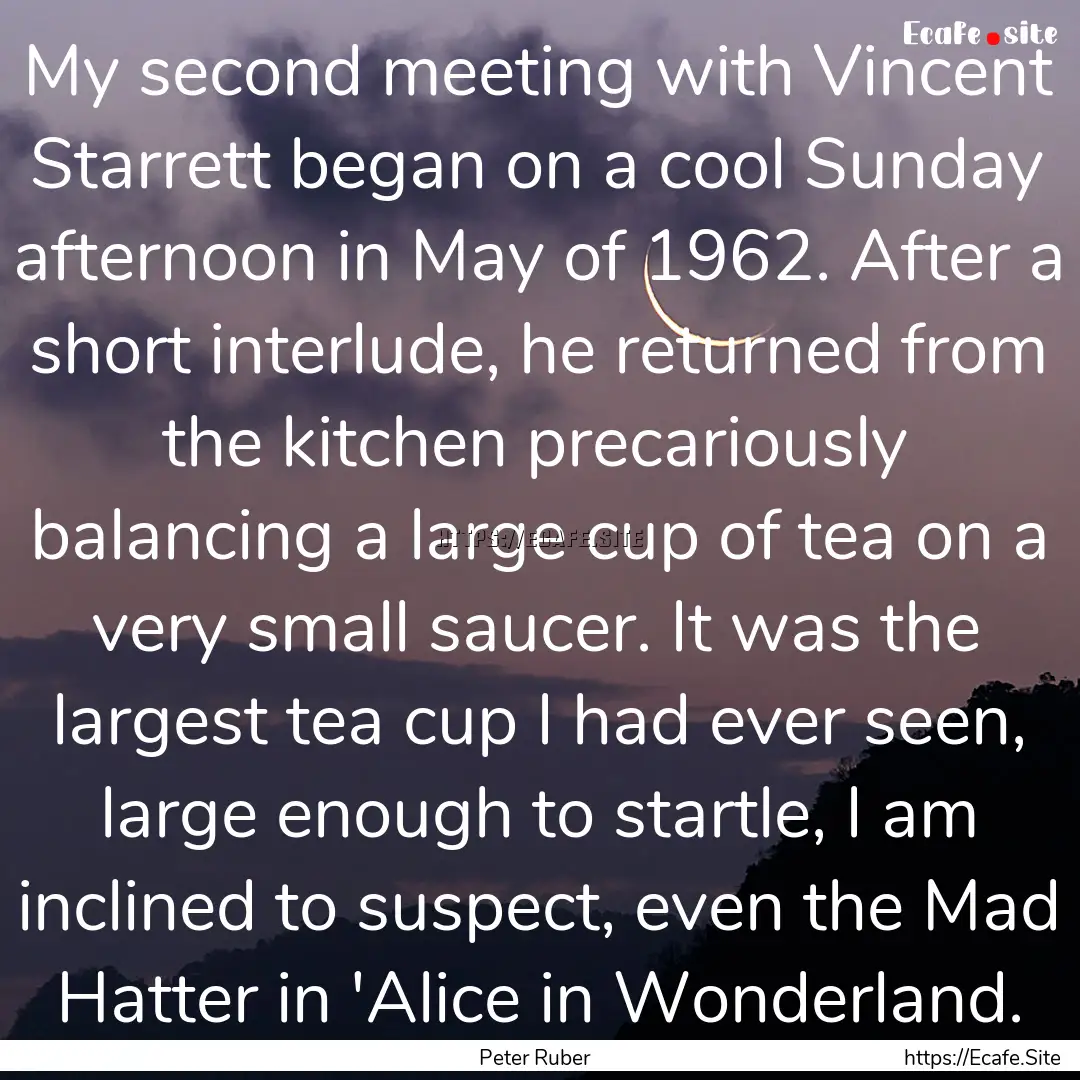 My second meeting with Vincent Starrett began.... : Quote by Peter Ruber