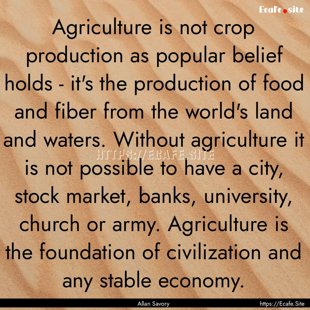 Agriculture is not crop production as popular.... : Quote by Allan Savory