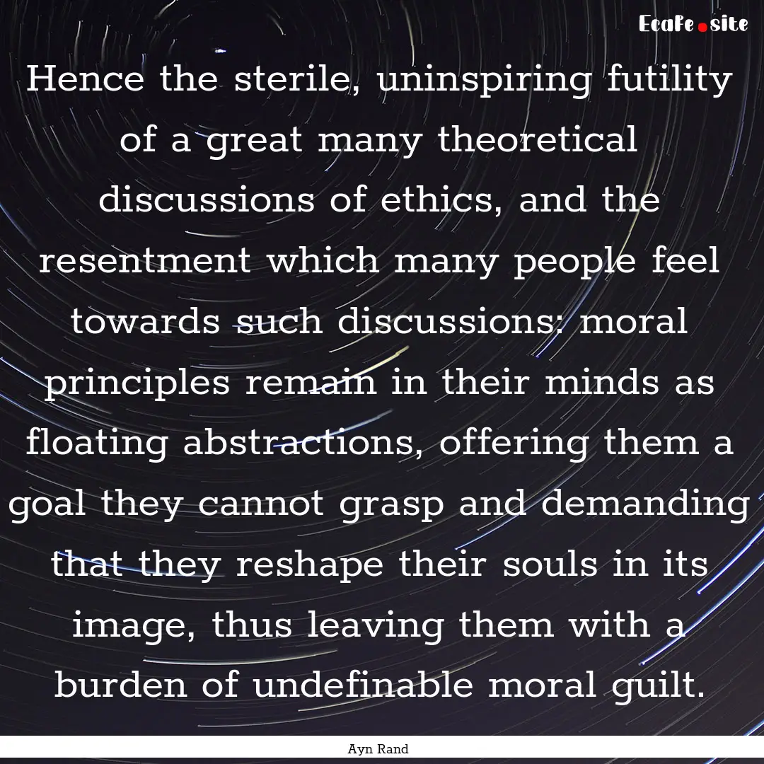 Hence the sterile, uninspiring futility of.... : Quote by Ayn Rand