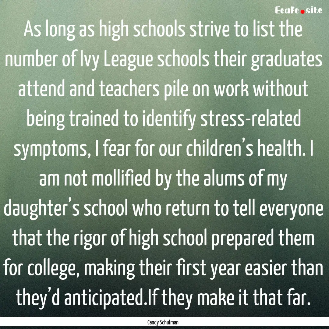 As long as high schools strive to list the.... : Quote by Candy Schulman