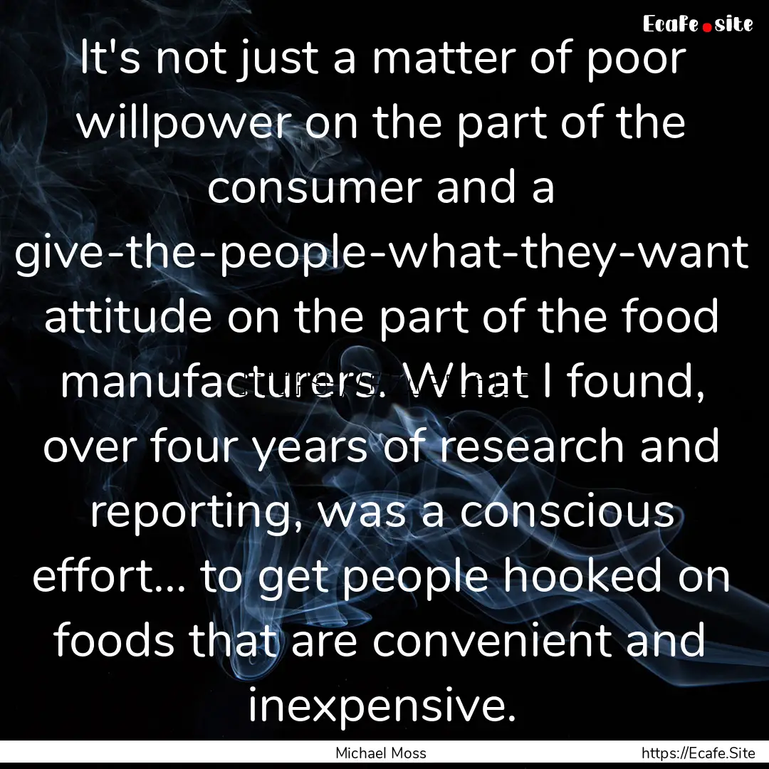 It's not just a matter of poor willpower.... : Quote by Michael Moss