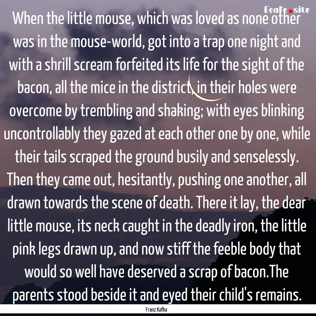 When the little mouse, which was loved as.... : Quote by Franz Kafka