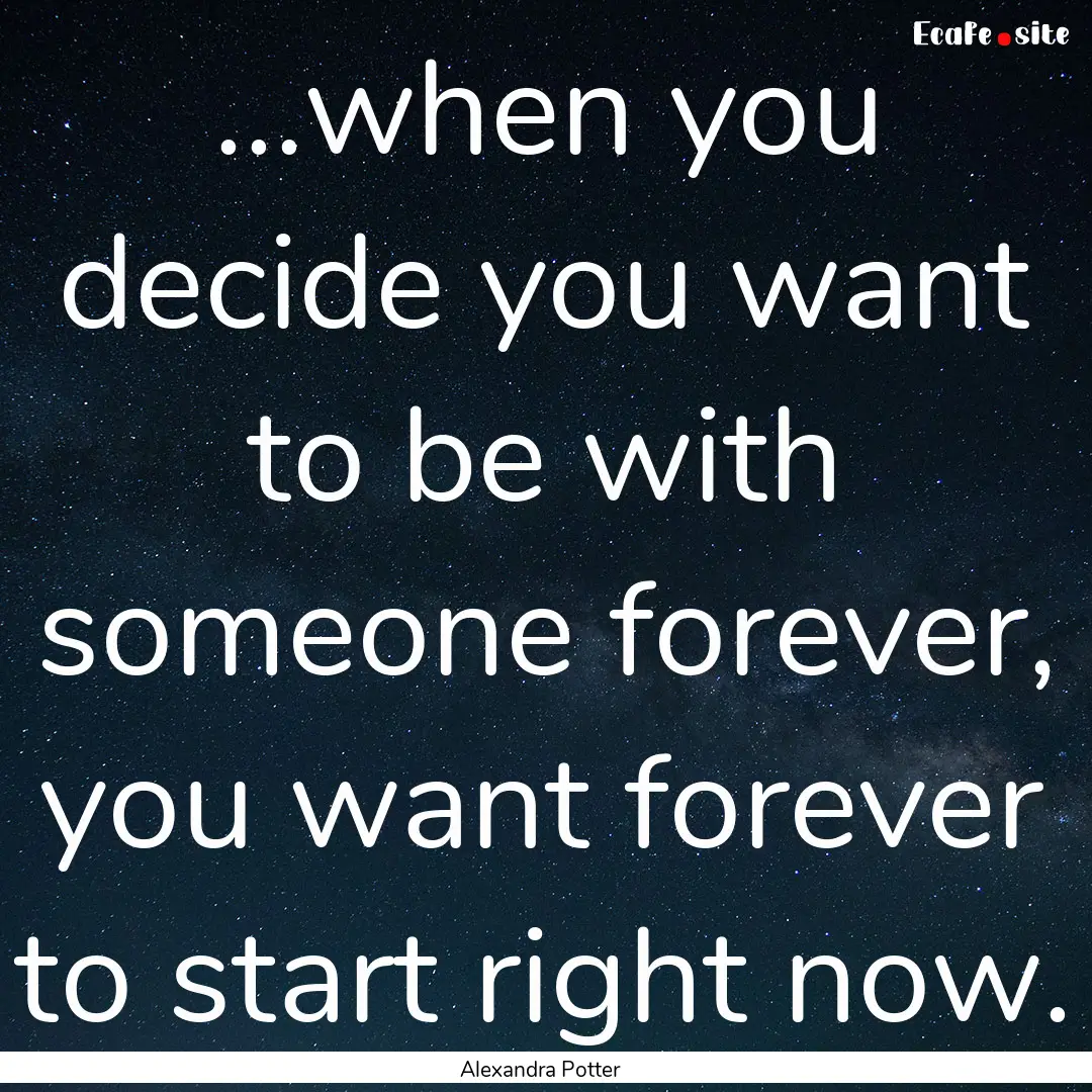 ...when you decide you want to be with someone.... : Quote by Alexandra Potter