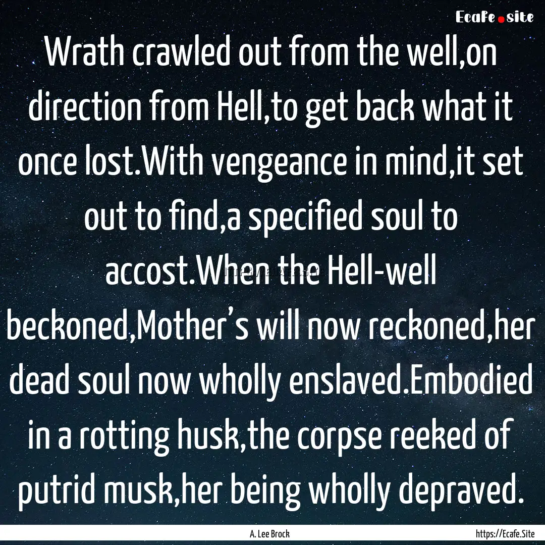 Wrath crawled out from the well,on direction.... : Quote by A. Lee Brock