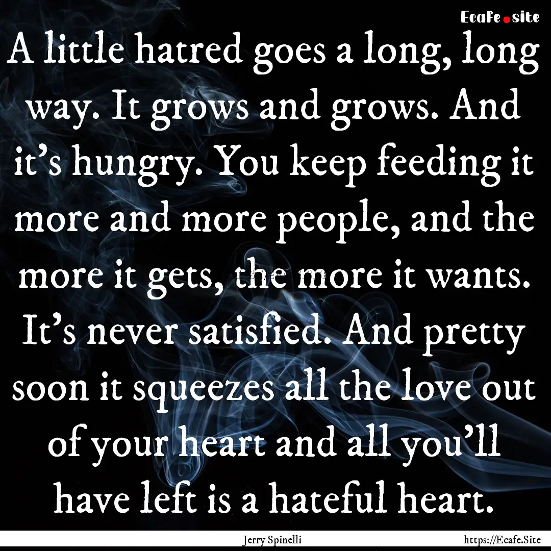 A little hatred goes a long, long way. It.... : Quote by Jerry Spinelli