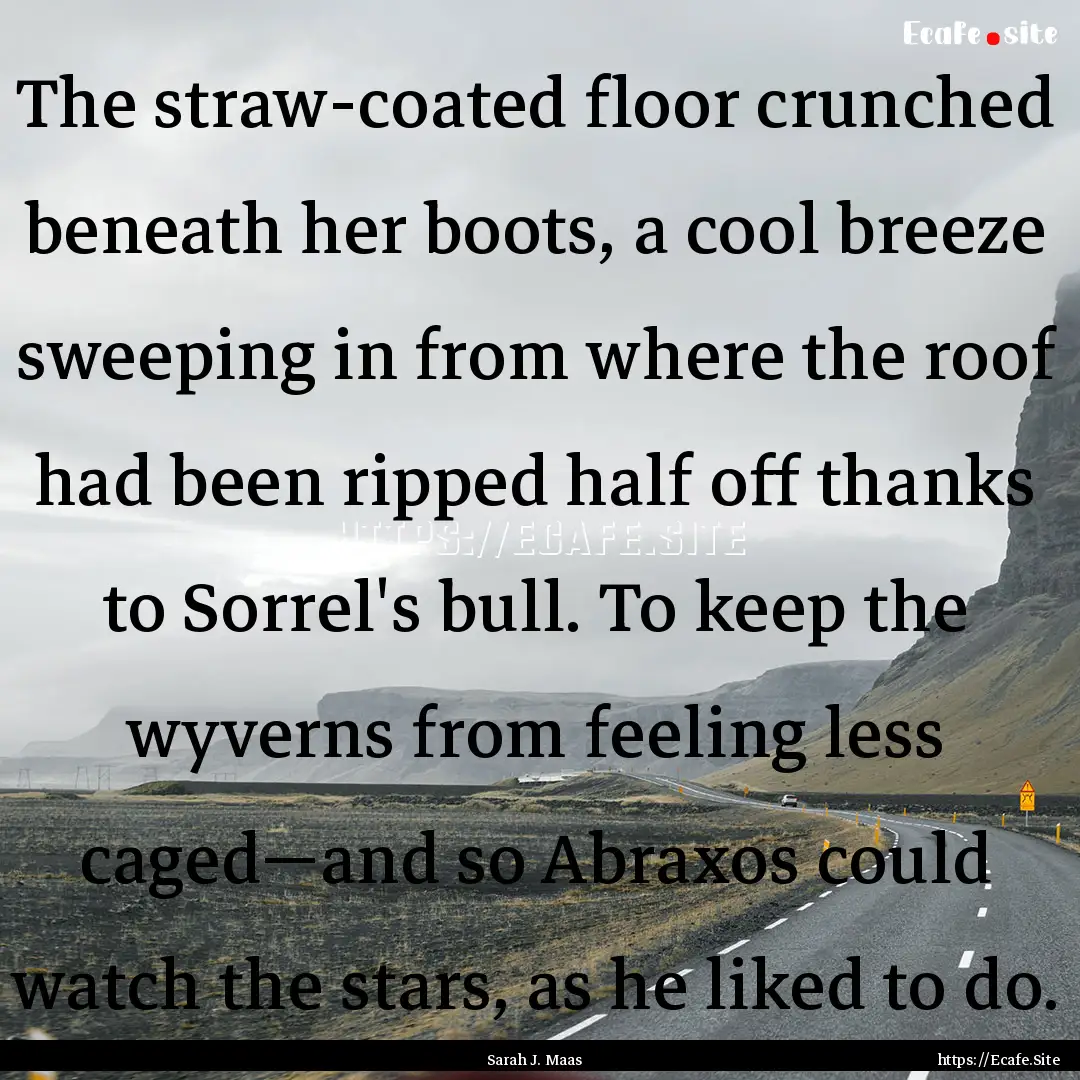 The straw-coated floor crunched beneath her.... : Quote by Sarah J. Maas