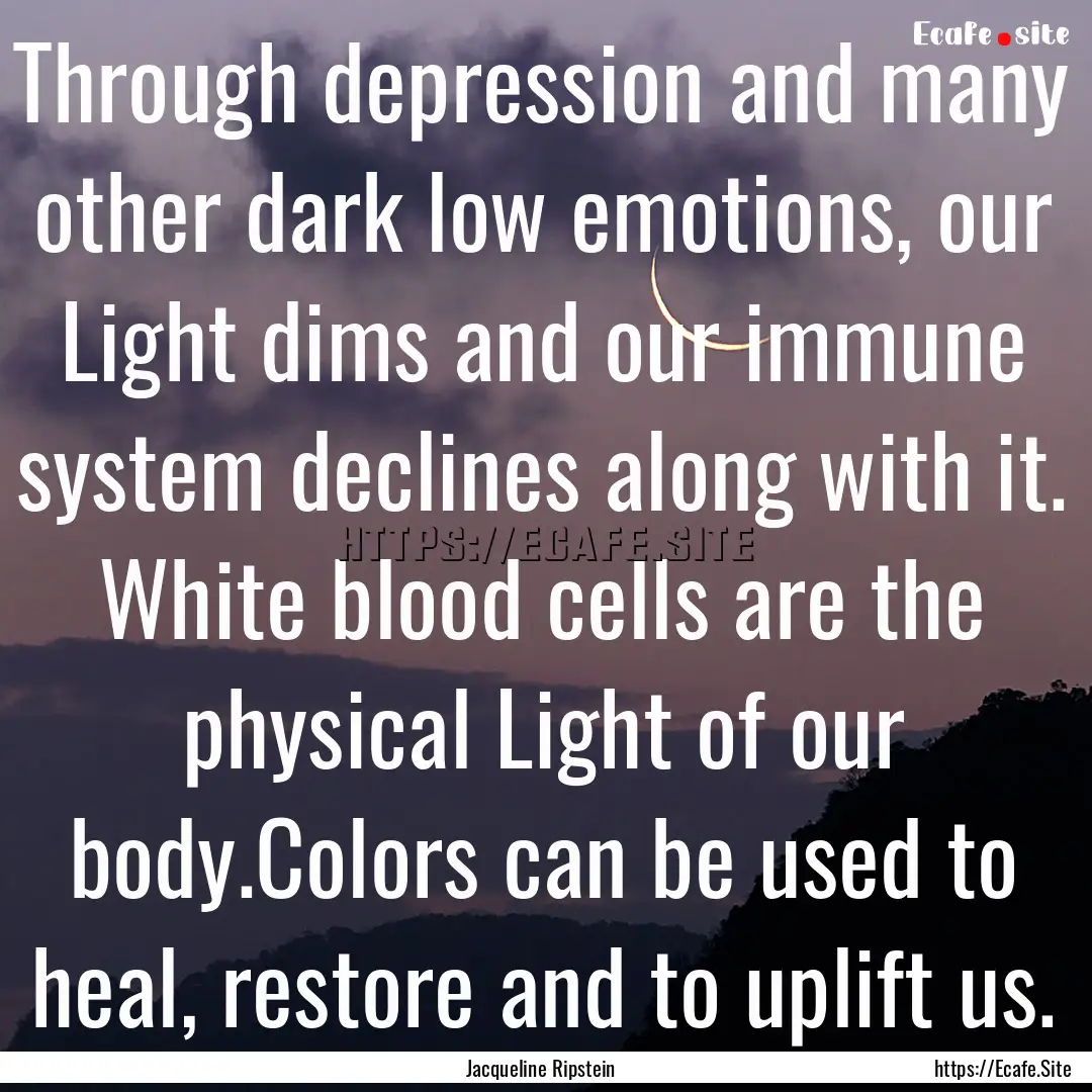 Through depression and many other dark low.... : Quote by Jacqueline Ripstein