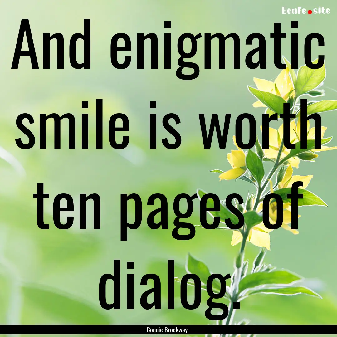 And enigmatic smile is worth ten pages of.... : Quote by Connie Brockway