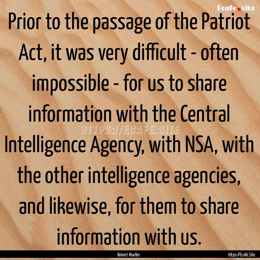 Prior to the passage of the Patriot Act,.... : Quote by Robert Mueller