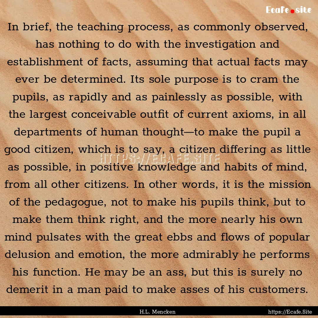 In brief, the teaching process, as commonly.... : Quote by H.L. Mencken