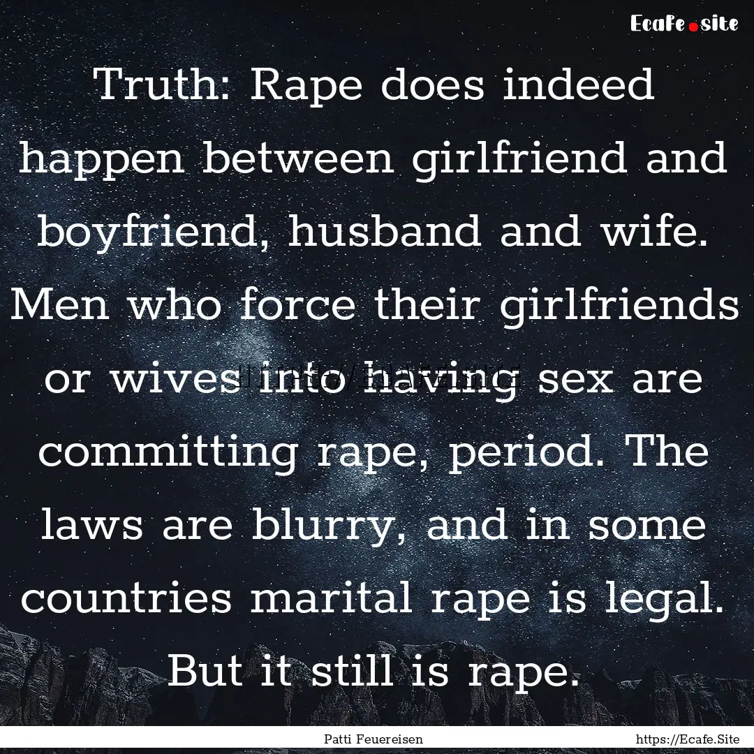 Truth: Rape does indeed happen between girlfriend.... : Quote by Patti Feuereisen