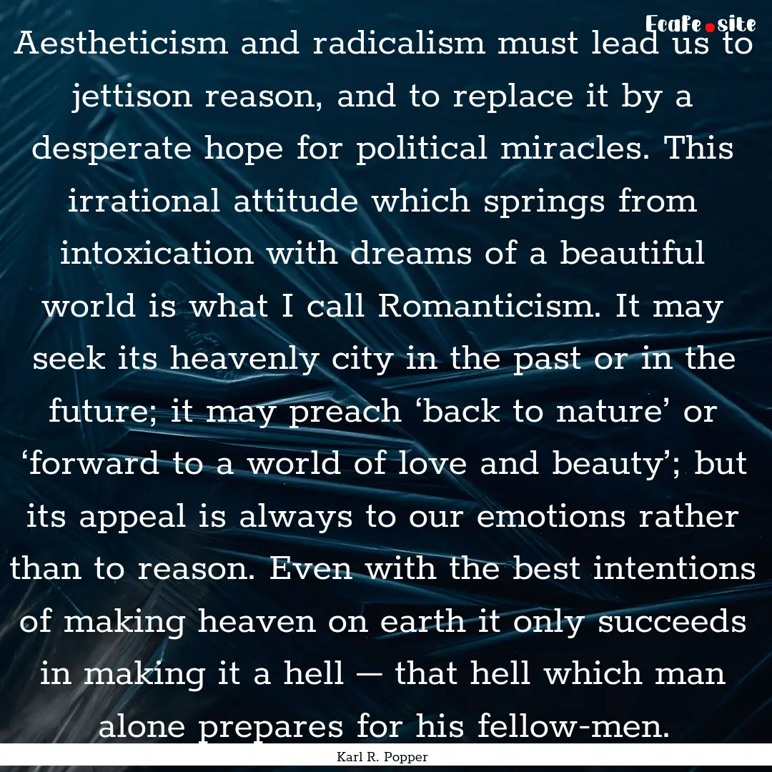 Aestheticism and radicalism must lead us.... : Quote by Karl R. Popper