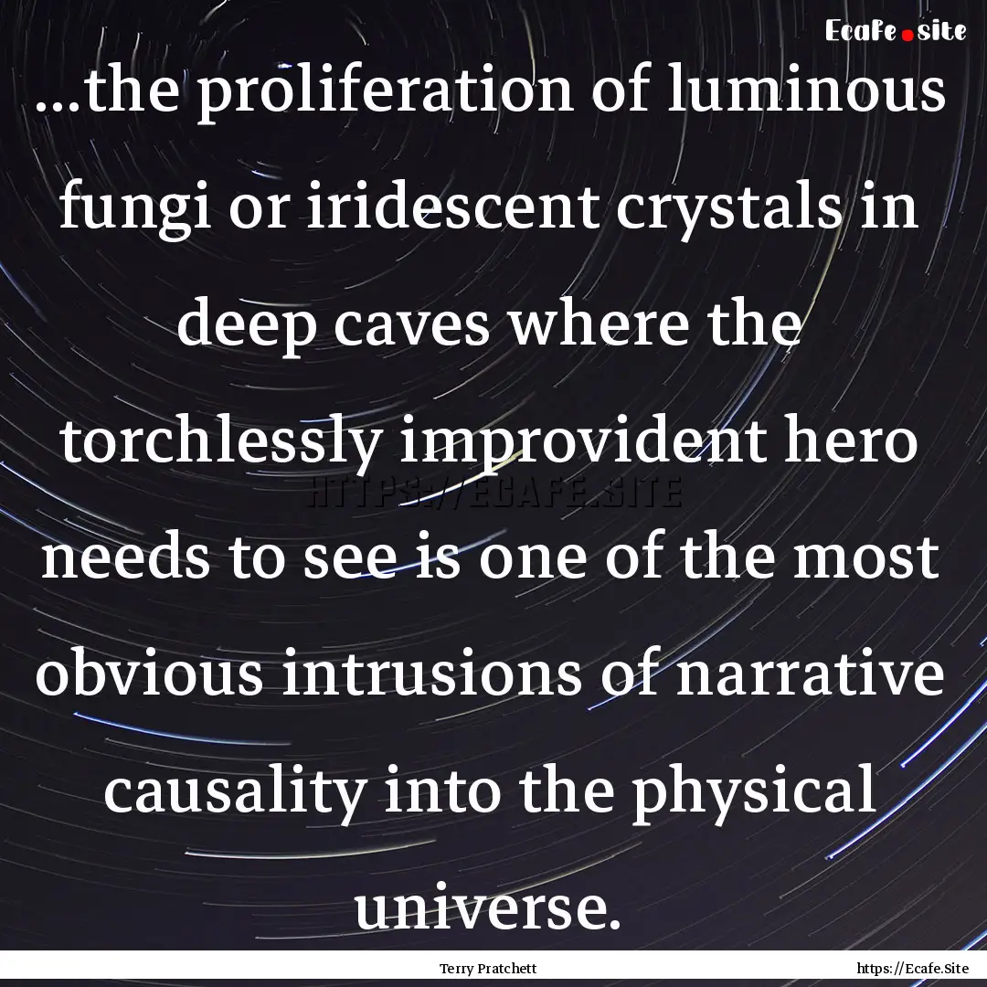 ...the proliferation of luminous fungi or.... : Quote by Terry Pratchett