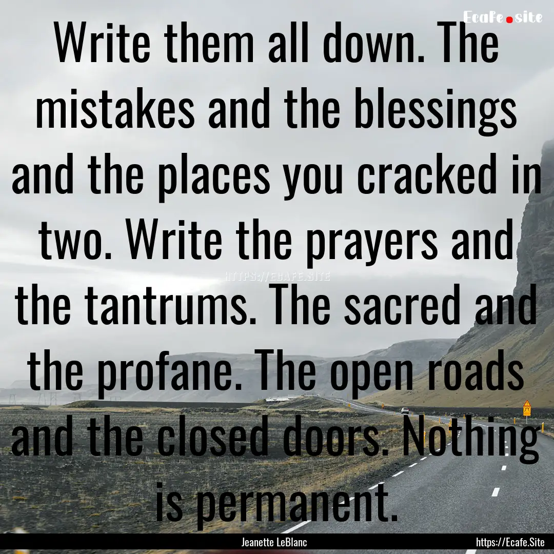 Write them all down. The mistakes and the.... : Quote by Jeanette LeBlanc