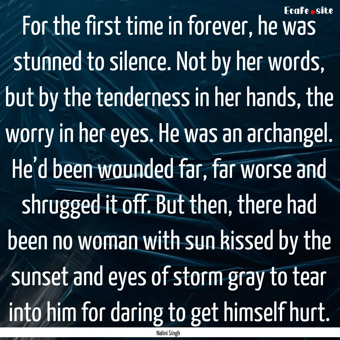 For the first time in forever, he was stunned.... : Quote by Nalini Singh