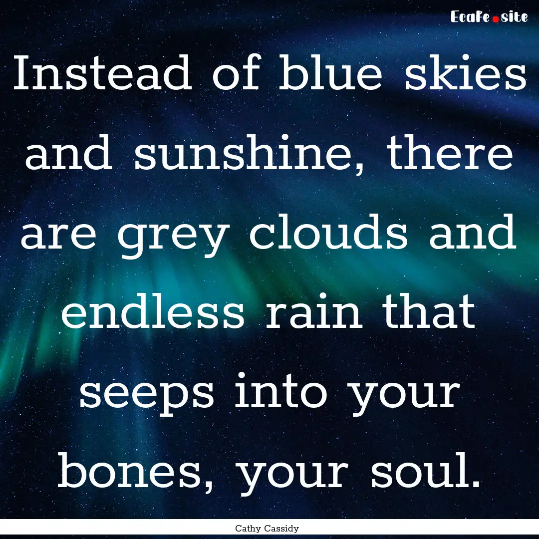 Instead of blue skies and sunshine, there.... : Quote by Cathy Cassidy