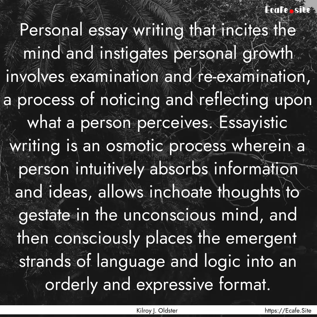 Personal essay writing that incites the mind.... : Quote by Kilroy J. Oldster