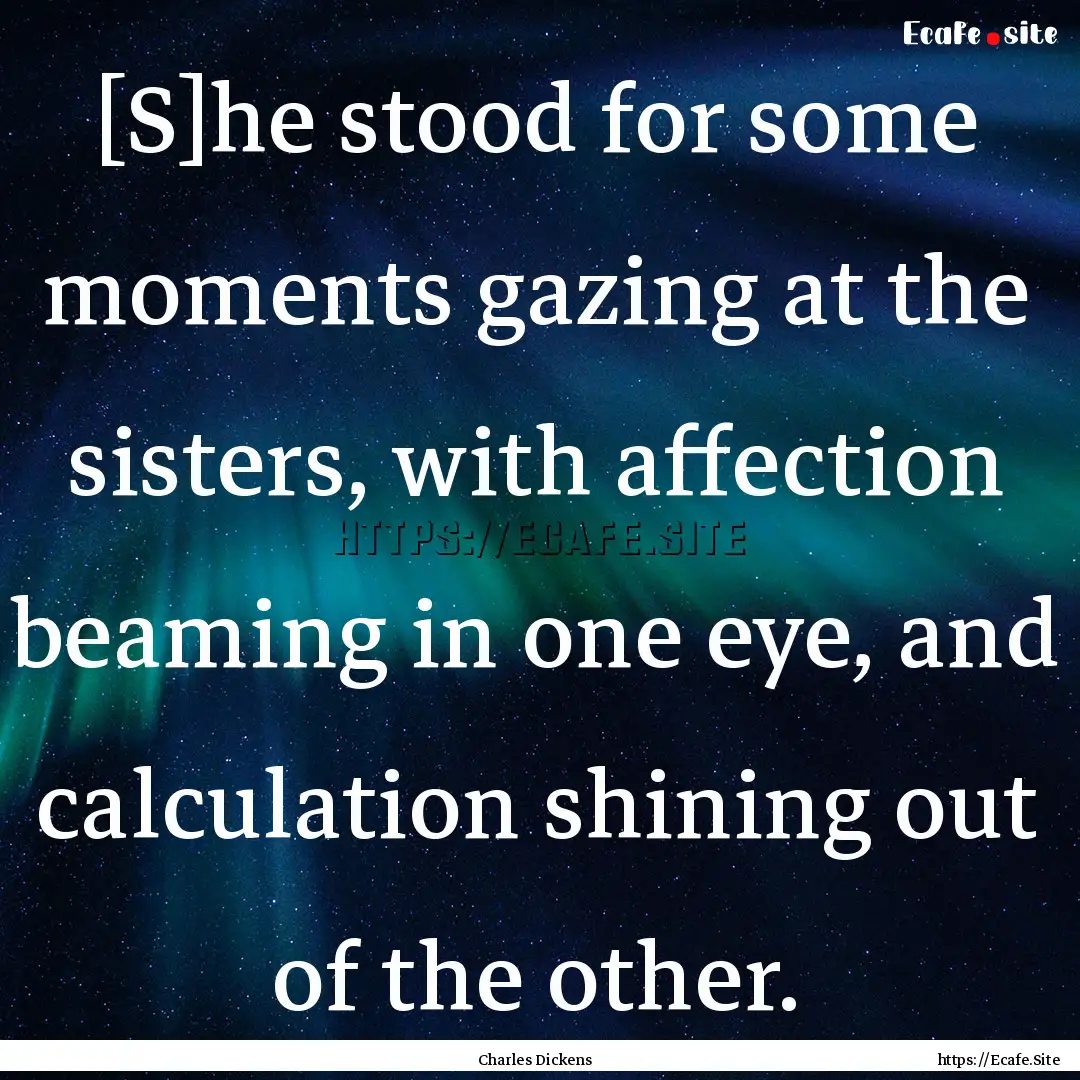 [S]he stood for some moments gazing at the.... : Quote by Charles Dickens