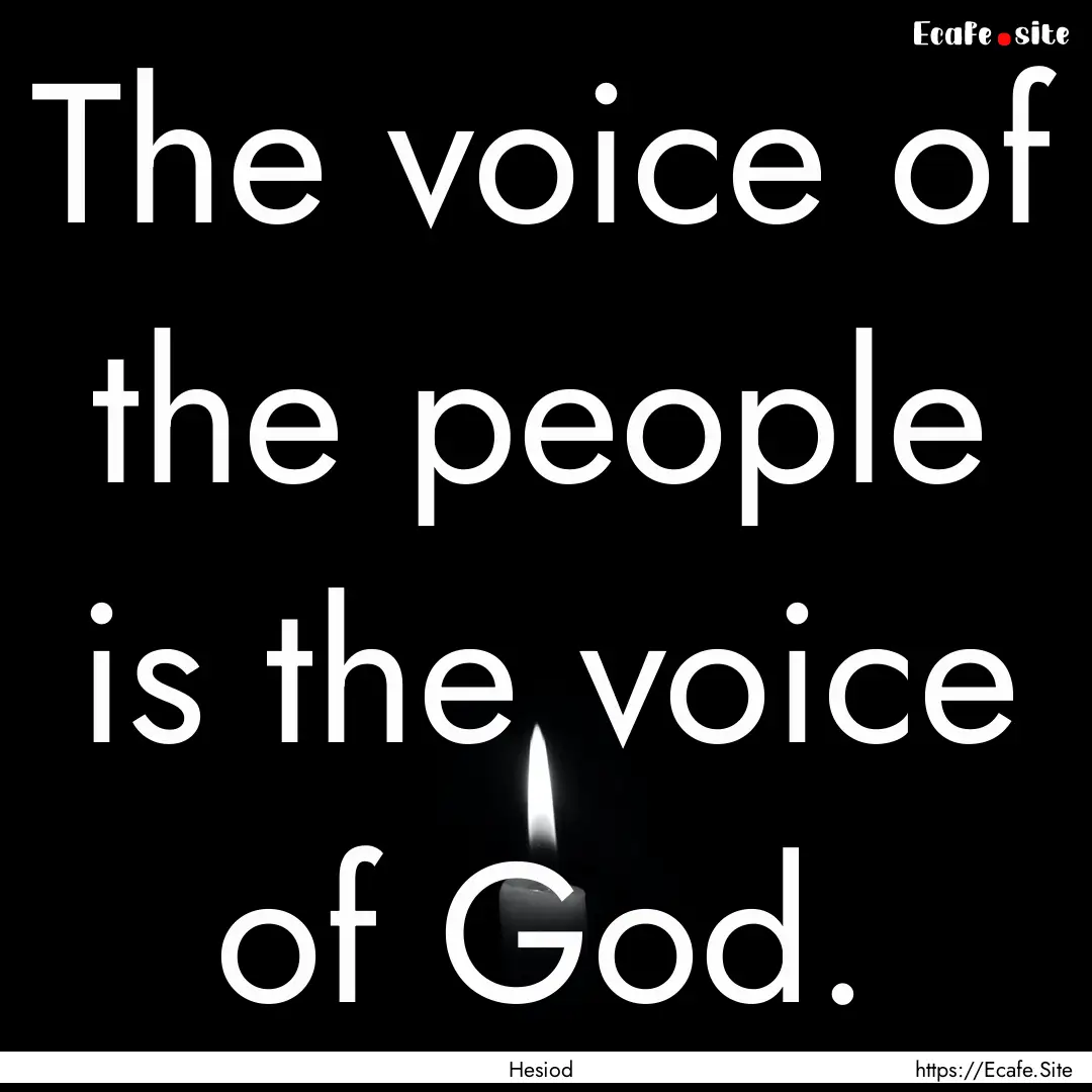 The voice of the people is the voice of God..... : Quote by Hesiod