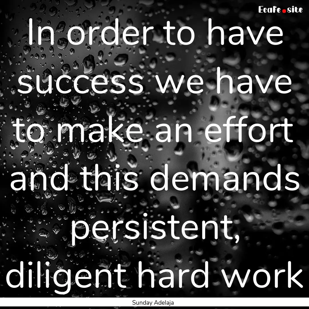 In order to have success we have to make.... : Quote by Sunday Adelaja