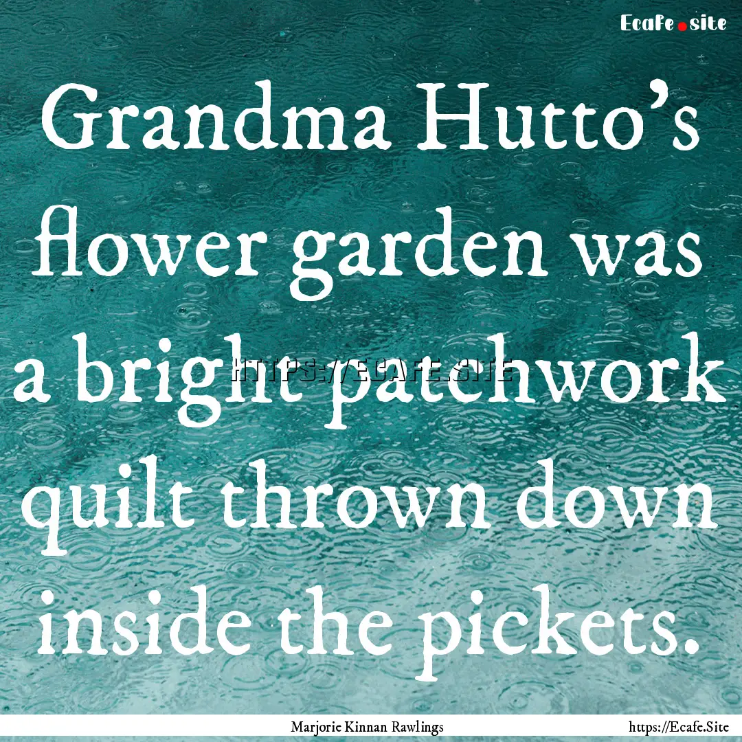 Grandma Hutto’s flower garden was a bright.... : Quote by Marjorie Kinnan Rawlings