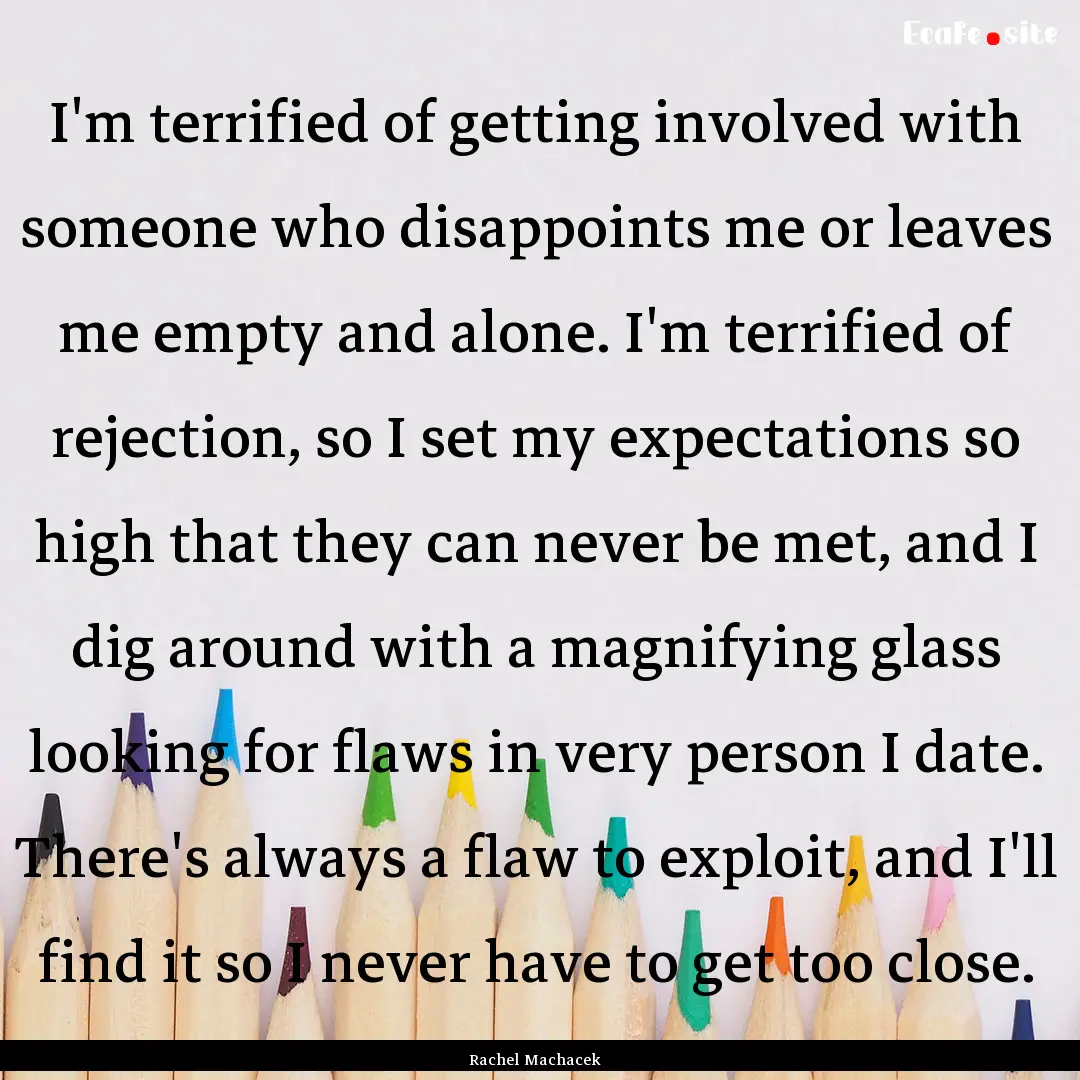 I'm terrified of getting involved with someone.... : Quote by Rachel Machacek