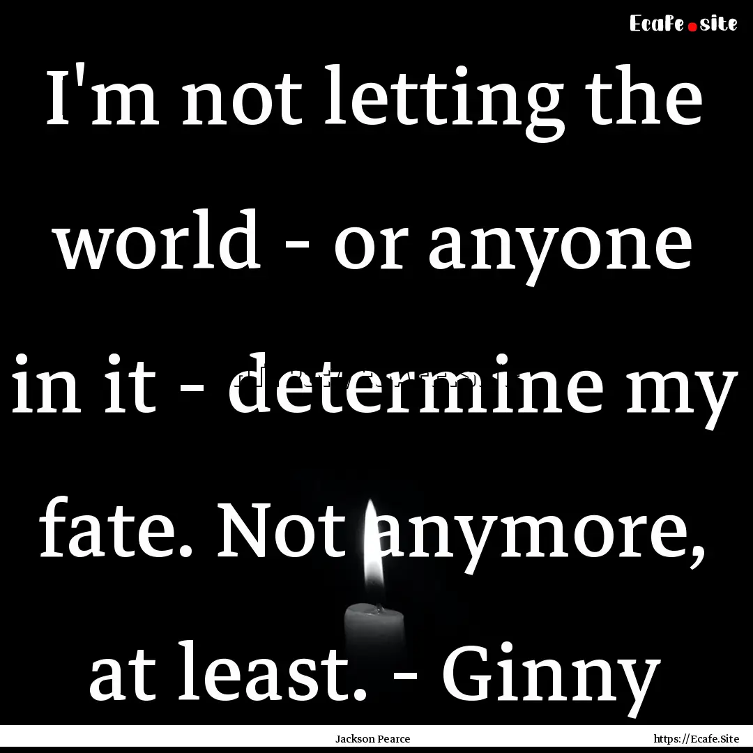 I'm not letting the world - or anyone in.... : Quote by Jackson Pearce