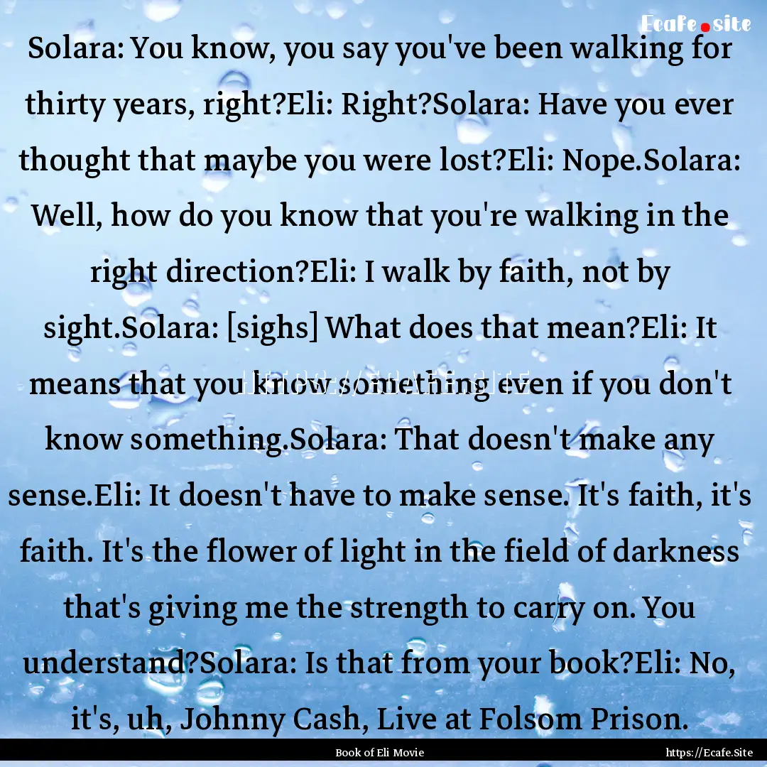 Solara: You know, you say you've been walking.... : Quote by Book of Eli Movie