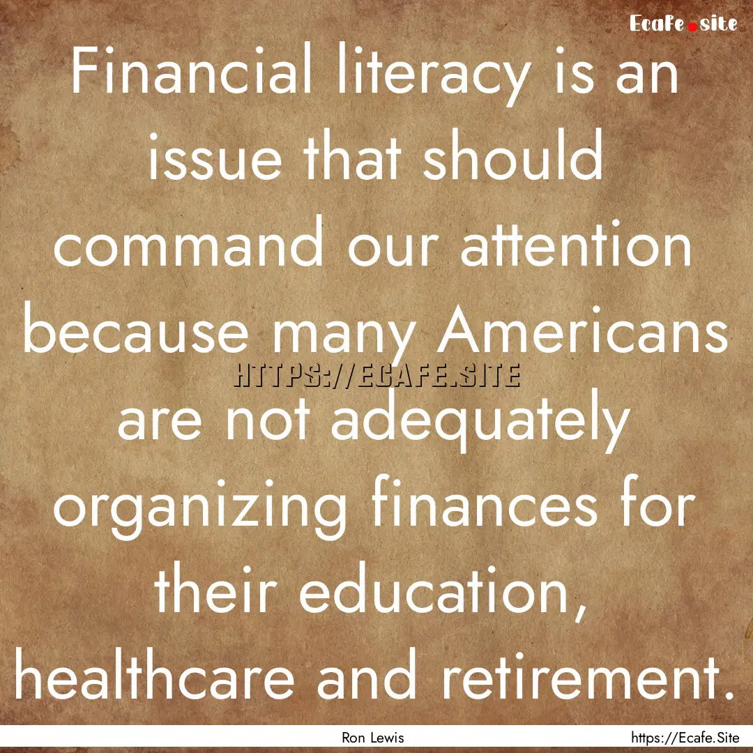 Financial literacy is an issue that should.... : Quote by Ron Lewis