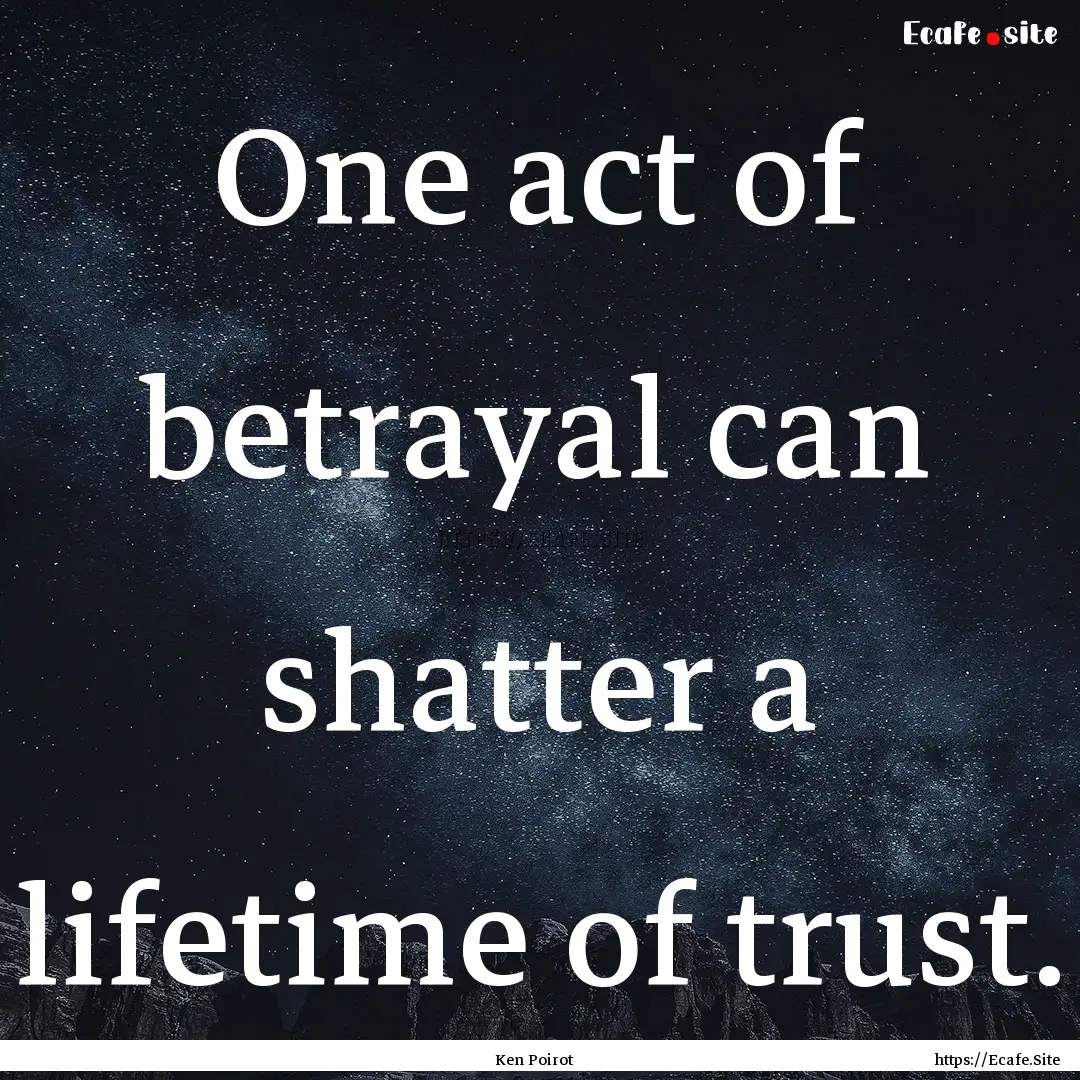 One act of betrayal can shatter a lifetime.... : Quote by Ken Poirot